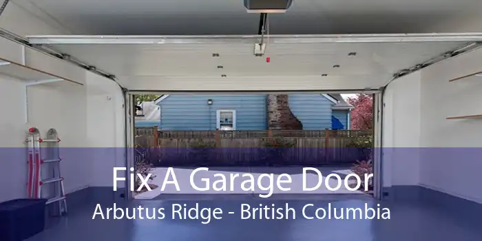 Fix A Garage Door Arbutus Ridge - British Columbia