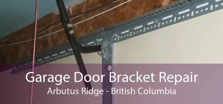 Garage Door Bracket Repair Arbutus Ridge - British Columbia