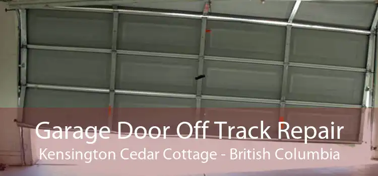 Garage Door Off Track Repair Kensington Cedar Cottage - British Columbia