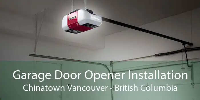 Garage Door Opener Installation Chinatown Vancouver - British Columbia