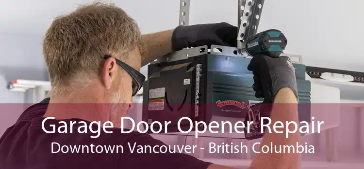 Garage Door Opener Repair Downtown Vancouver - British Columbia