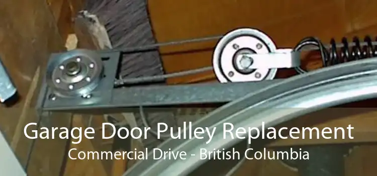 Garage Door Pulley Replacement Commercial Drive - British Columbia