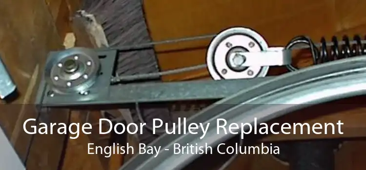 Garage Door Pulley Replacement English Bay - British Columbia