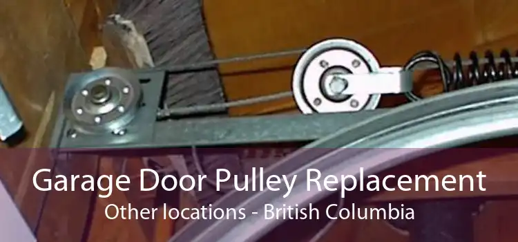 Garage Door Pulley Replacement Other locations - British Columbia