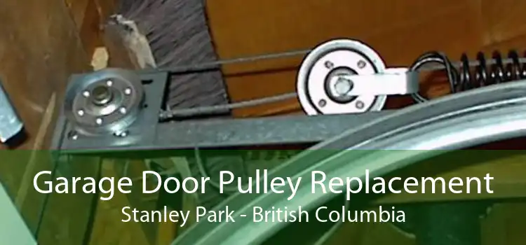 Garage Door Pulley Replacement Stanley Park - British Columbia