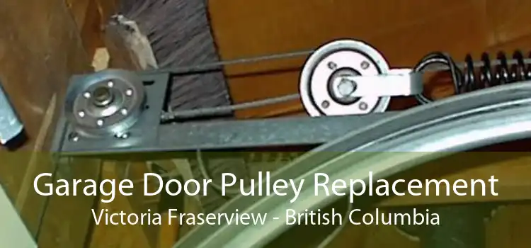 Garage Door Pulley Replacement Victoria Fraserview - British Columbia
