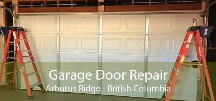 Garage Door Repair Arbutus Ridge - British Columbia