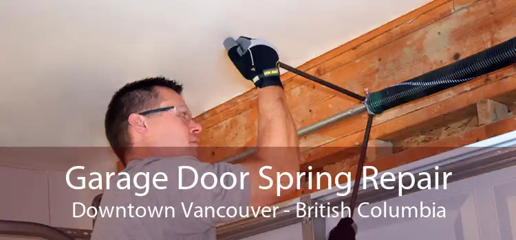 Garage Door Spring Repair Downtown Vancouver - British Columbia