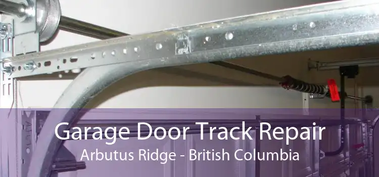 Garage Door Track Repair Arbutus Ridge - British Columbia