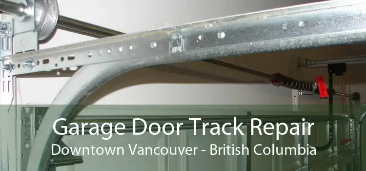 Garage Door Track Repair Downtown Vancouver - British Columbia