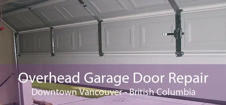 Overhead Garage Door Repair Downtown Vancouver - British Columbia